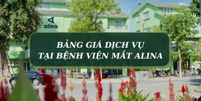 Bảng giá dịch vụ tại Bệnh viện Mắt Alina